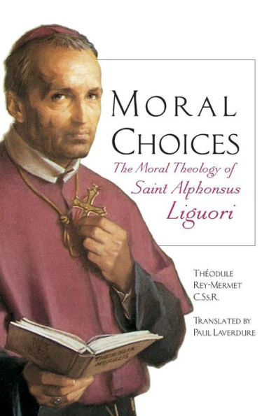 Moral Choices: The Moral Theology of St. Alphonsus Liguori