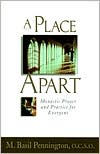 Title: A Place Apart: Monastic Prayer and Practice for Everyone, Author: M. Pennington