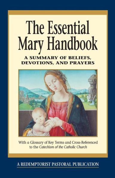 The Essential Mary Handbook: A Summary of Beliefs, Devotions, and Prayers / Edition 1