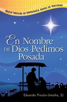 En Nombre de Dios Pedimos Posada: Nueve Noches de Esperanza Antes de Navidad