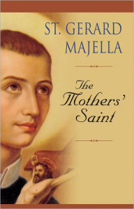 Title: St. Gerard Majella: The Mothers' Saint, Author: Thomas Tobin