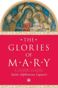 Title: The Glories of Mary, Author: Alphonsus Liguori