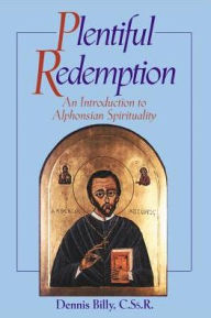 Title: Plentiful Redemption: An Introduction to Alphonsian Spirituality, Author: Dennis Joseph Billy