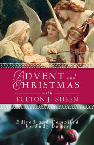 Title: Advent and Christmas Wisdom with Fulton J Sheen: Daily Scripture and Prayers Together With Sheen's Own Words, Author: Judy Bauer