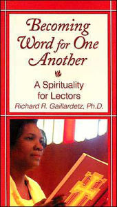 Title: Becoming Word for One Another: A Spirituality for Lectors, Author: Richard R. Gaillardetz