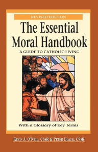 Title: The Essential Moral Handbook: A Guide to Catholic Living, Revised Edition / Edition 2, Author: Kevin O'Neil