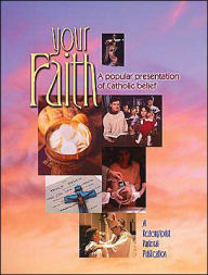 Title: Your Faith: A Popular Presentation of Catholic Belief, Author: Redemptorists of the London