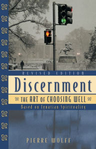 Title: Discernment: The Art of Choosing Well, Revised Edition, Author: Pierre Wolff