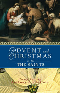 Title: Advent and Christmas with the Saints, Author: Anthony Chiffolo