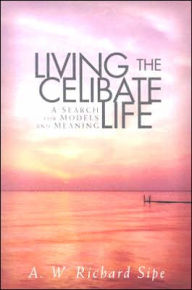 Title: Living the Celibate Life: A Search for Models and Meaning, Author: Richard Sipe