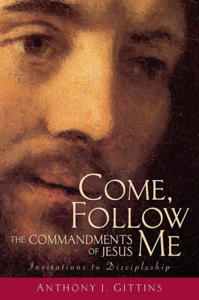 Come, Follow Me: The Commandments of Jesus