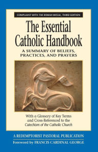 Title: The Essential Catholic Handbook: A Summary of Beliefs, Practices, and Prayers Revised and Updated, Author: Redemptorist Pastoral Publication