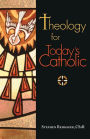 Theology for Today's Catholic: A Handbook