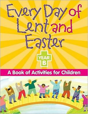 Every Day of Lent adn Easter, Year B: A Book of Activities for Children