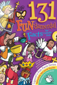 Title: 131 FUN-damental Facts for Catholic Kids: Liturgy, Litanies, Rituals, Rosaries, Symbols, Sacraments, and Sacred Surprises, Author: Bernadette McCarver Snyder