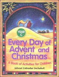 Title: Every Day of Advent and Christmas, Year C: A Book of Activities for Chidlren, Author: Liguori Publications