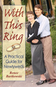 Title: With This Ring Revised: A Practical Guide for Newlyweds, Author: Renee Bartkowski