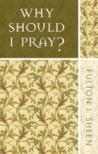 Title: Why Should I Pray?, Author: Fulton Sheen