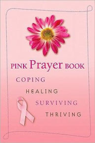 Title: Pink Prayer Book: Coping, Healing, Surviving, Thriving, Author: Diana Losciale