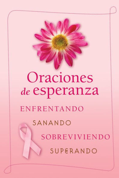 Oraciones de esperanza: Enfrentando, sanando, sobreviviendo, superando