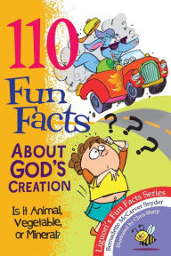 Title: 110 Fun Facts About God's Creation: Is it Animal, Vegetable, or Mineral?, Author: Bernadette McCarver Snyder