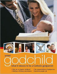 Title: Your Godchild: What it Means to be a Catholic Godparent, Author: Redemptorist Pastoral Publication