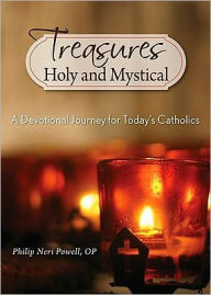 Title: Treasures Holy and Mystical: A Devotional Journey for Today's Catholics, Author: Philip Powell