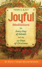 Joyful Meditations for Every Day of Advent and the 12 Days of Christmas: Years A, B, and C