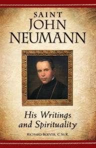 Title: Saint John Neumann: His Writings and Spirituality, Author: Richard Boever CSsR