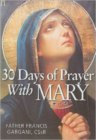 Title: 30 Days of Prayer with Mary, Author: Francis Gargani