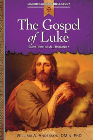 Title: The Gospel of Luke: Salvation for All Humanity, Author: William Anderson