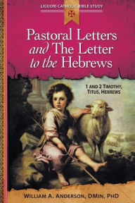 Title: Pastoral Letters and the Letter to the Hebrews: 1 and 2 Timothy, Titus, Hebrews, Author: William A. Anderson