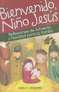 Title: Bienvenido, Nino Jesus: Reflexiones de Adviento y Navidad para la familia, Author: Sarah Reinhard