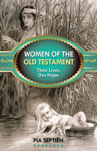 Title: Women of the Old Testament: Their Lives, Our Hope, Author: Pía Septién