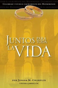 Title: Juntos para toda la vida: Una preparacion para la celebracion del matrimonio, Author: Joseph Champlin