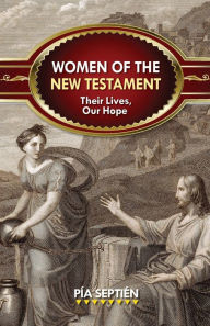 Title: Women of the New Testament: Their Lives, Our Hope, Author: Pía Septién