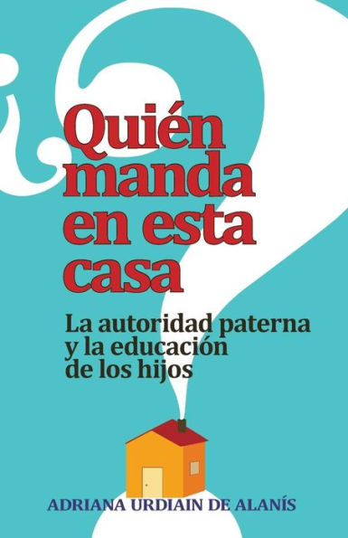 Quien manda en esta casa?: La autoridad paterna y la educacion de los hijos