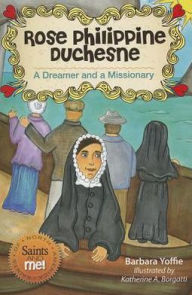 Title: Rose Philippine Duchesne: A Dreamer and a Missionary, Author: Barbara Yoffie