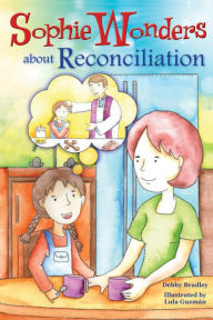 Title: Sophie Wonders About Reconciliation, Author: Debby Bradley