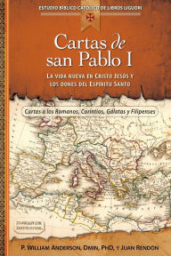 Title: Cartas de san Pablo I: La vida nueva en Cristo Jesús y los dones del Espíritu Santo, Author: William Anderson