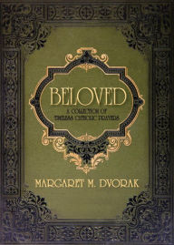 Title: Beloved: A Collection of Timeless Catholic Prayers, Author: Margaret Dvorak
