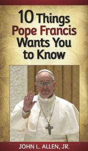 Title: 10 Things Pope Francis Wants You to Know, Author: John L. Allen Jr.