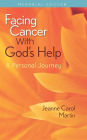 Facing Cancer With God's Help: A Personal Journey, Memorial Edition