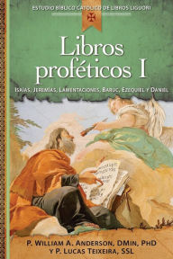 Title: Libros proféticos I: Isaías, Jeremías, Lamentaciones, Baruc, Ezequiel y Daniel, Author: William Anderson