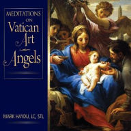 Title: Meditations on Vatican Art Angels, Author: Mark Haydu LC