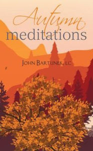 Title: Autumn Meditations, Author: John Bartunek LC