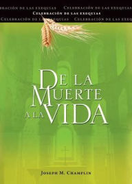 Title: De la muerte a la vida, Segunda edición: Celebración de las exequias, Author: Joseph Champlin