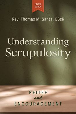 Understanding Scrupulosity, 4th edition: Relief and Encouragement