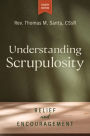 Understanding Scrupulosity, 4th edition: Relief and Encouragement