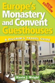 Title: Europe's Monastery and Convent Guesthouses, Author: Kevin J. Wright